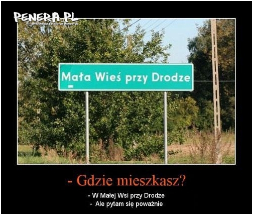 I weź tu wytłumacz gdzie mieszkasz!