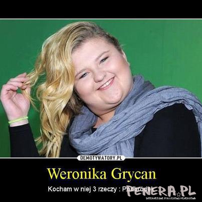 Weronika Grycan: kocham w niej 3 rzeczy -podbrudki